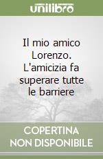 Il mio amico Lorenzo. L'amicizia fa superare tutte le barriere