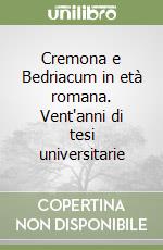 Cremona e Bedriacum in età romana. Vent'anni di tesi universitarie