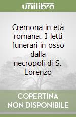 Cremona in età romana. I letti funerari in osso dalla necropoli di S. Lorenzo
