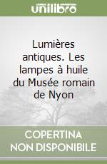 Lumières antiques. Les lampes à huile du Musée romain de Nyon