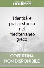 Identità e prassi storica nel Mediterraneo greco libro