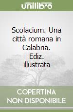 Scolacium. Una città romana in Calabria. Ediz. illustrata libro