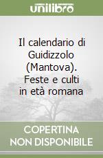 Il calendario di Guidizzolo (Mantova). Feste e culti in età romana libro