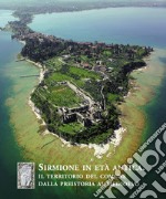 Sirmione in età antica. Il territorio del comune dalla Preistoria al Medioevo libro