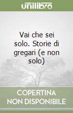 Vai che sei solo. Storie di gregari (e non solo) libro