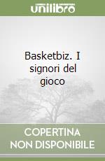 Basketbiz. I signori del gioco libro