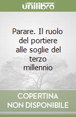 Parare. Il ruolo del portiere alle soglie del terzo millennio libro