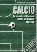 Calcio. Lo spazio e il tempo nelle situazioni di gioco libro