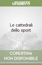 Le cattedrali dello sport libro