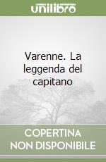 Varenne. La leggenda del capitano libro