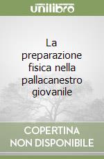 La preparazione fisica nella pallacanestro giovanile libro