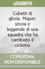 Cubetti di gloria. Mapei: storia e leggende di una squadra che ha cambiato il ciclismo libro