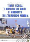 Teoria tecnica e didattica dei giochi di movimento e dell'animazione motoria libro