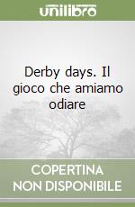 Derby days. Il gioco che amiamo odiare libro