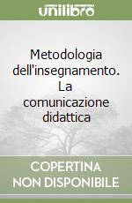 Metodologia dell'insegnamento. La comunicazione didattica libro