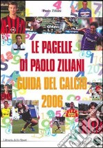 Le pagelle di Paolo Ziliani. Guida del calcio 2006 libro