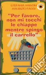 Per favore, non mi tocchi le chiappe mentre spingo il carrello libro