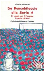 Da Roncobilaccio alla serie A. In viaggio con il Piacenza: le gesta, gli eroi