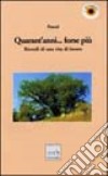 Quarant'anni... forse più. Ricordi di una vita di lavoro libro di Pascal