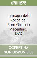 La magia della Rocca dei Borri-Ghiaccio Piacentino. DVD