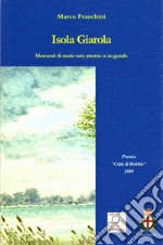 Isola Giarola. Momenti di storia vera attorno a un guado libro