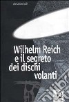 W. Reich e il segreto dei dischi volanti libro