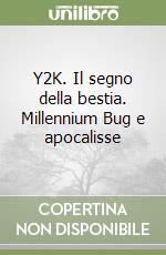 Y2K. Il segno della bestia. Millennium Bug e apocalisse libro