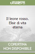 Il leone rosso. Elisir di vita eterna