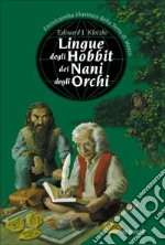 Lingue degli hobbit dei nani degli orchi. Enciclopedia illustrata della Terra di mezzo libro