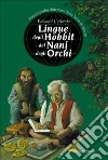 Lingue degli hobbit dei nani degli orchi. Enciclopedia illustrata della Terra di mezzo libro