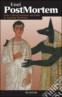 Post mortem. Fine e resurrezione secondo le antiche dottrine