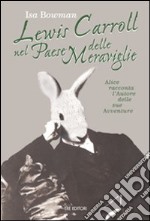 Lewis Carroll nel paese delle meraviglie libro