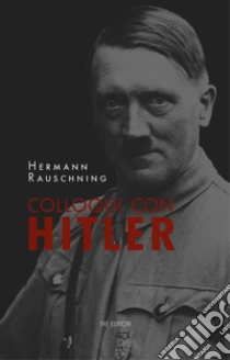 Colloqui con Hitler. Le confidenze esoteriche del F�hrer e i suoi piani per la conquista del mondo. Nuova ediz.