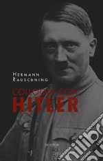 Colloqui con Hitler. Le confidenze esoteriche del Führer e i suoi piani per la conquista del mondo. Nuova ediz.