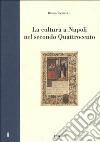La cultura a Napoli nel secondo Quattrocento. Ritratti di protagonisti libro