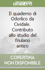 Il quaderno di Odorlico da Cividale. Contributo allo studio del friulano antico libro