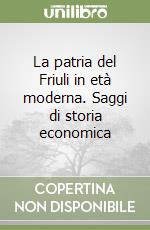 La patria del Friuli in età moderna. Saggi di storia economica