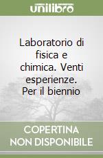 Laboratorio di fisica e chimica. Venti esperienze. Per il biennio libro