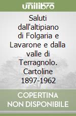 Saluti dall'altipiano di Folgaria e Lavarone e dalla valle di Terragnolo. Cartoline 1897-1962 libro