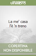 La me' casa l'è 'n treno