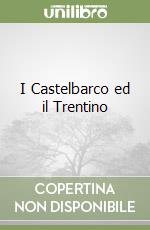 I Castelbarco ed il Trentino