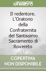 Il redentore. L'Oratorio della Confraternita del Santissimo Sacramento di Rovereto libro