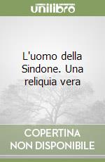 L'uomo della Sindone. Una reliquia vera libro