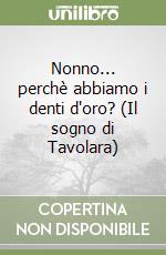 Nonno... perchè abbiamo i denti d'oro? (Il sogno di Tavolara) libro