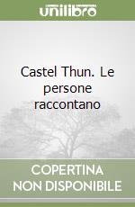 Castel Thun. Le persone raccontano libro