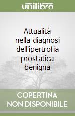 Attualità nella diagnosi dell'ipertrofia prostatica benigna libro