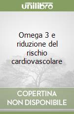 Omega 3 e riduzione del rischio cardiovascolare