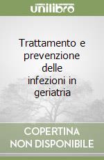 Trattamento e prevenzione delle infezioni in geriatria