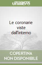 Le coronarie viste dall'interno