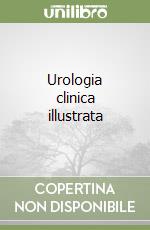 Urologia clinica illustrata